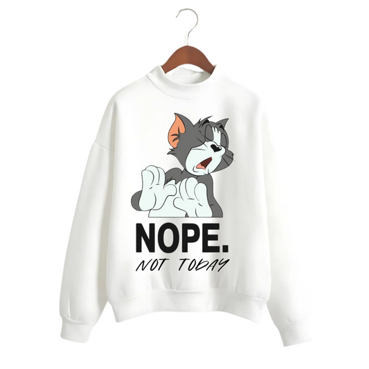 NOPE NOT TODAY // SWEATSHIRT